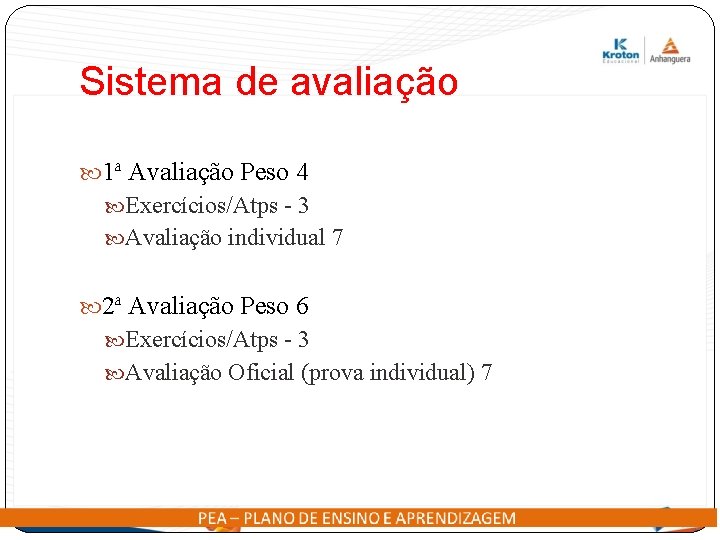 Sistema de avaliação 1ª Avaliação Peso 4 Exercícios/Atps - 3 Avaliação individual 7 2ª