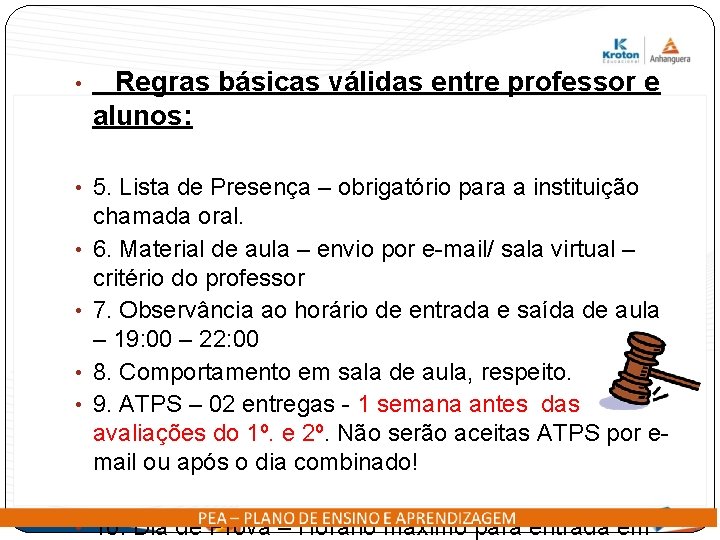  • Regras básicas válidas entre professor e alunos: • 5. Lista de Presença