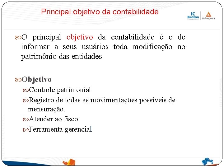 Principal objetivo da contabilidade O principal objetivo da contabilidade é o de informar a