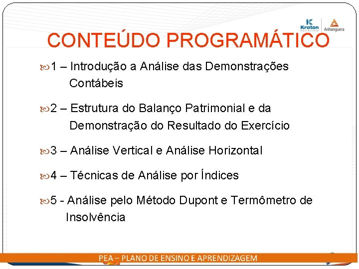 CONTEÚDO PROGRAMÁTICO 1 – Introdução a Análise das Demonstrações Contábeis 2 – Estrutura do