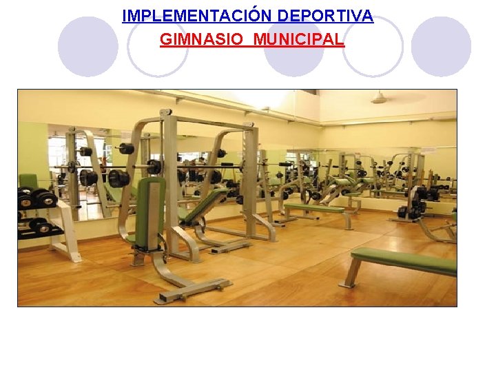 IMPLEMENTACIÓN DEPORTIVA GIMNASIO MUNICIPAL 