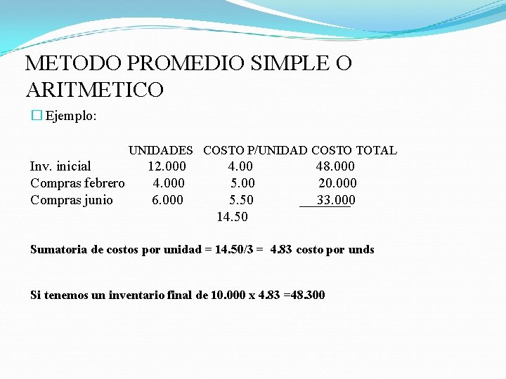 METODO PROMEDIO SIMPLE O ARITMETICO � Ejemplo: UNIDADES COSTO P/UNIDAD COSTO TOTAL Inv. inicial