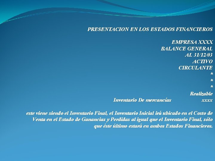 PRESENTACION EN LOS ESTADOS FINANCIEROS EMPRESA XXXX BALANCE GENERAL AL 31/12/03 ACTIVO CIRCULANTE *