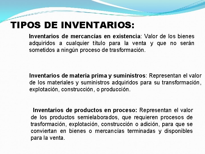 TIPOS DE INVENTARIOS: Inventarios de mercancías en existencia: Valor de los bienes adquiridos a