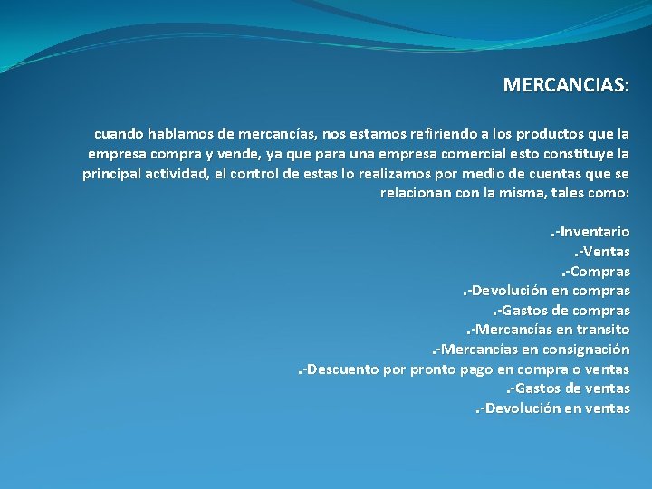 MERCANCIAS: cuando hablamos de mercancías, nos estamos refiriendo a los productos que la empresa