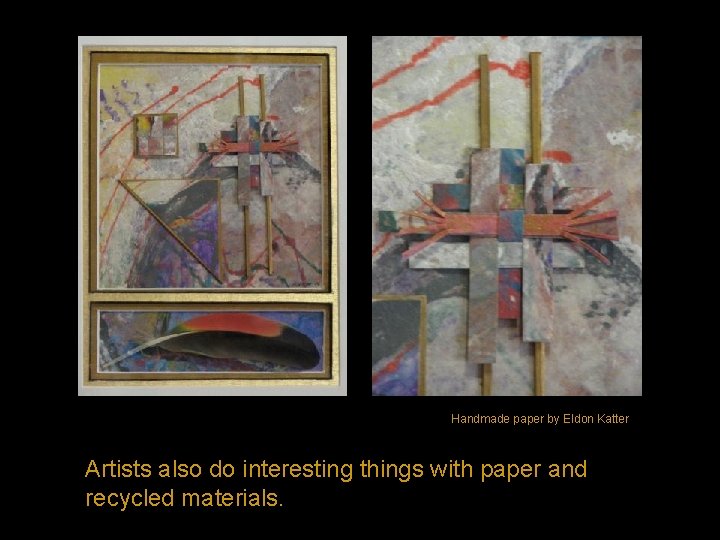 Artists are inspired by paper in many ways. Handmade paper by Eldon Katter Artists