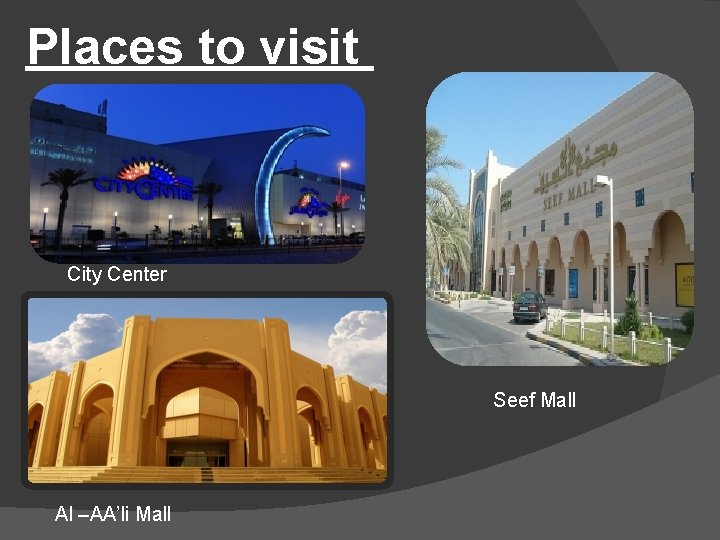 Places to visit City Center Seef Mall Al –AA’li Mall 