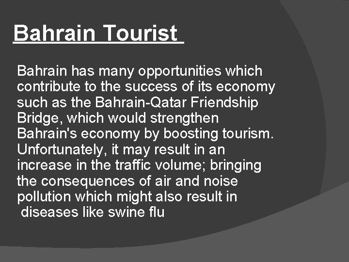 Bahrain Tourist Bahrain has many opportunities which contribute to the success of its economy