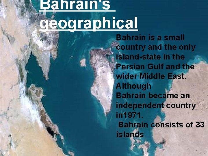 Bahrain's geographical Bahrain is a small country and the only island-state in the Persian