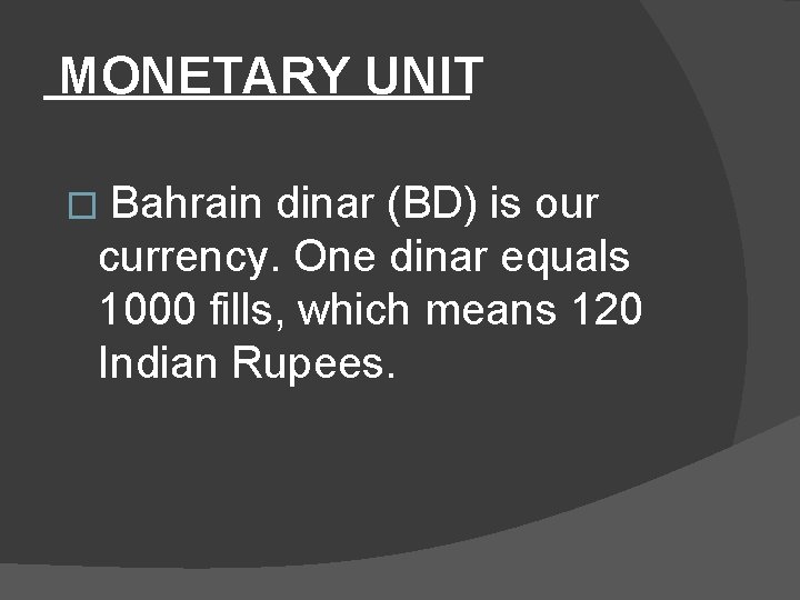 MONETARY UNIT � Bahrain dinar (BD) is our currency. One dinar equals 1000 fills,