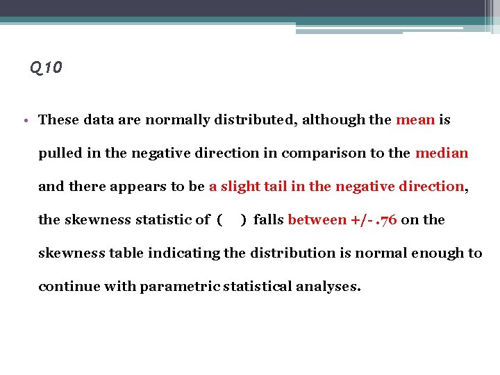Q 10 • These data are normally distributed, although the mean is pulled in