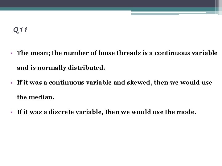 Q 11 • The mean; the number of loose threads is a continuous variable