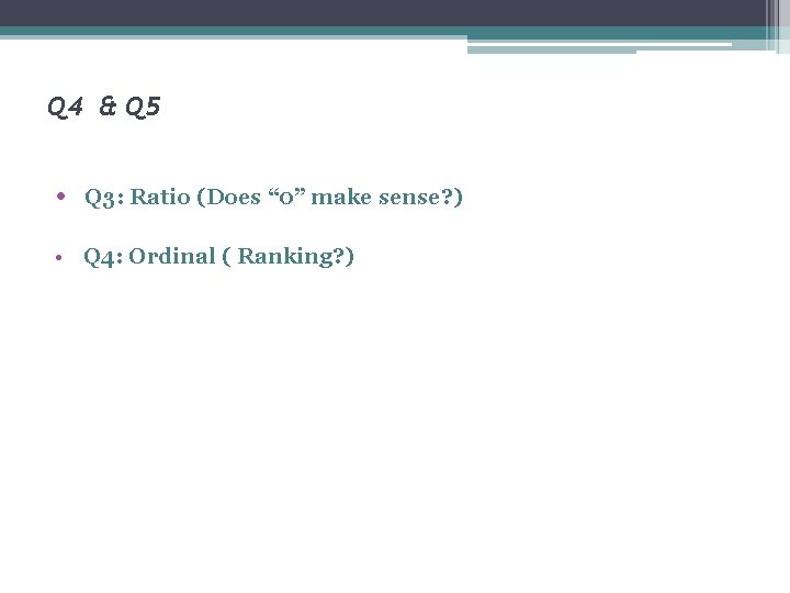 Q 4 & Q 5 • Q 3: Ratio (Does “ 0” make sense?