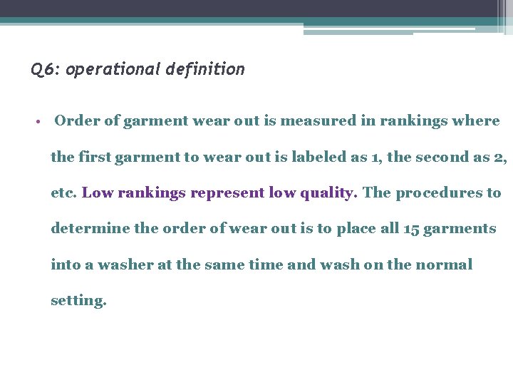 Q 6: operational definition • Order of garment wear out is measured in rankings