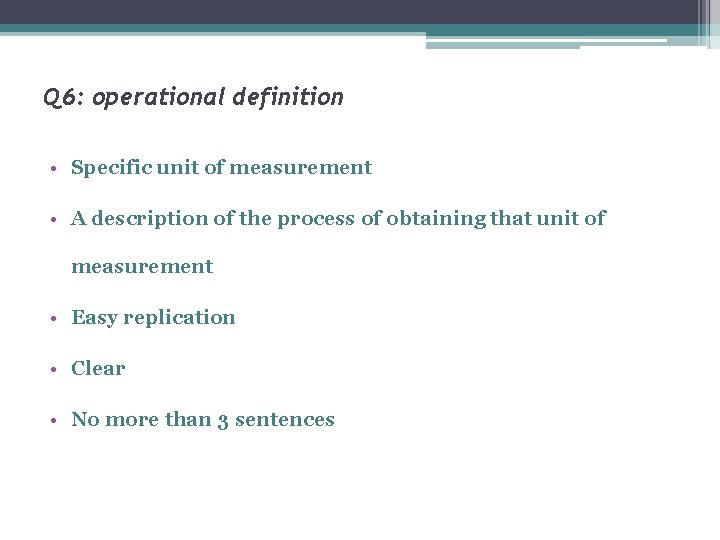 Q 6: operational definition • Specific unit of measurement • A description of the