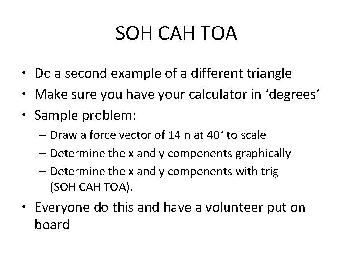 SOH CAH TOA • Do a second example of a different triangle • Make
