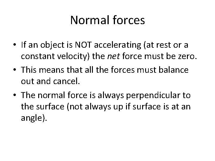 Normal forces • If an object is NOT accelerating (at rest or a constant