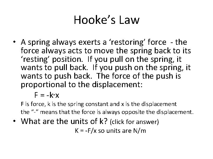 Hooke’s Law • A spring always exerts a ‘restoring’ force - the force always