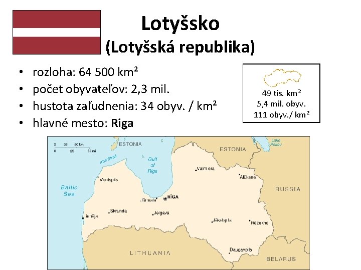 Lotyšsko (Lotyšská republika) • • rozloha: 64 500 km² počet obyvateľov: 2, 3 mil.