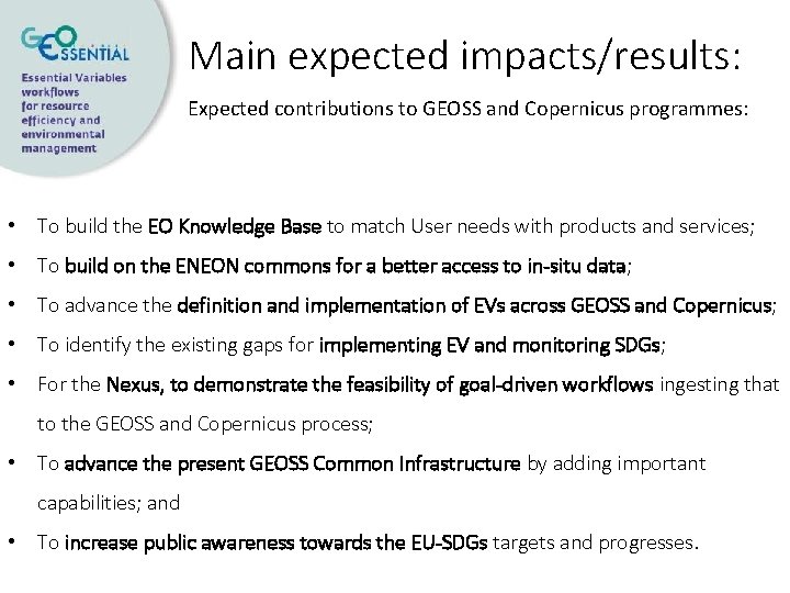 Main expected impacts/results: Expected contributions to GEOSS and Copernicus programmes: • To build the