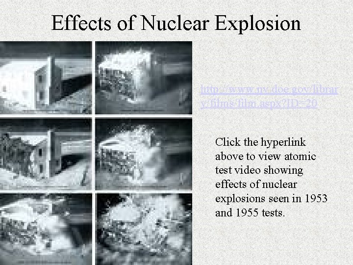 Effects of Nuclear Explosion http: //www. nv. doe. gov/librar y/films/film. aspx? ID=20 Click the