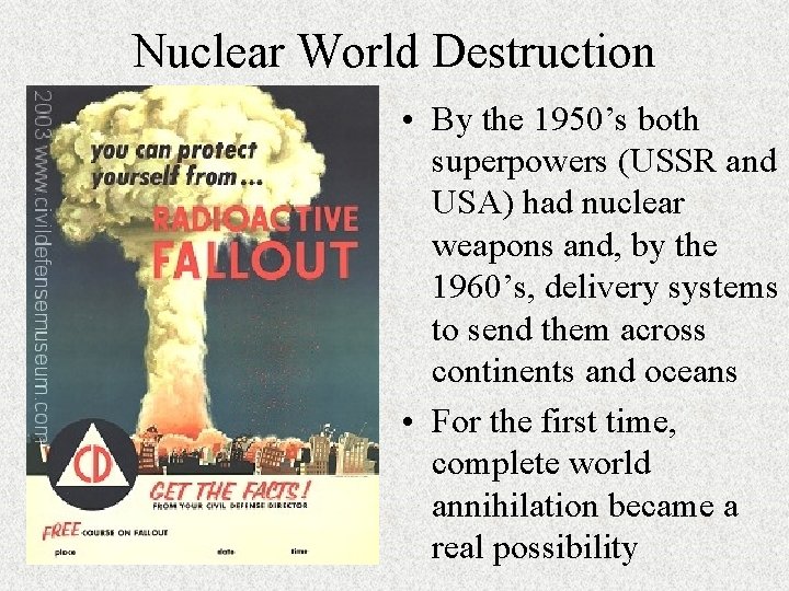 Nuclear World Destruction • By the 1950’s both superpowers (USSR and USA) had nuclear