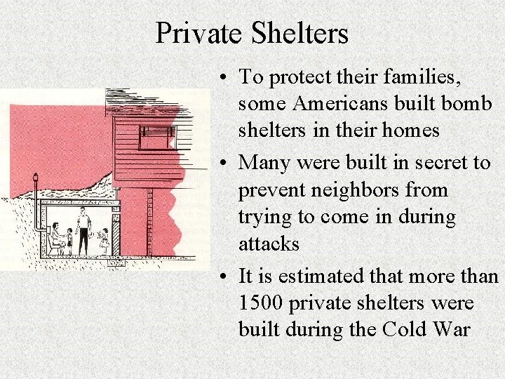 Private Shelters • To protect their families, some Americans built bomb shelters in their