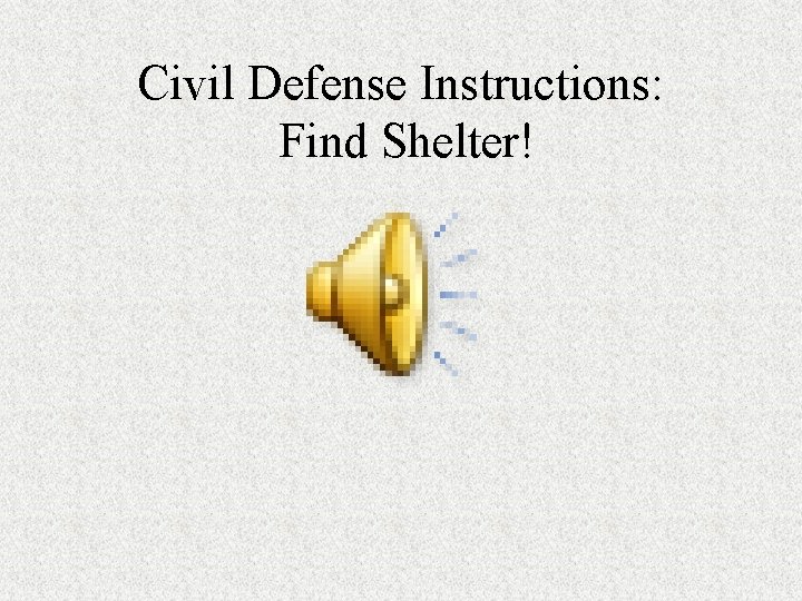 Civil Defense Instructions: Find Shelter! 