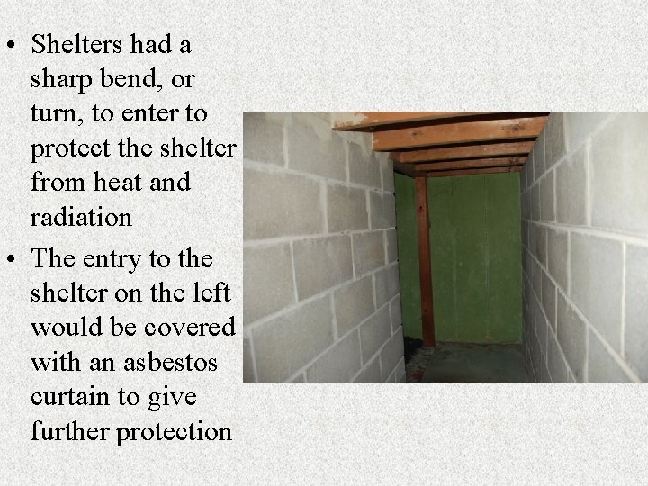  • Shelters had a sharp bend, or turn, to enter to protect the
