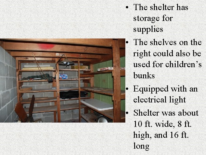  • The shelter has storage for supplies • The shelves on the right