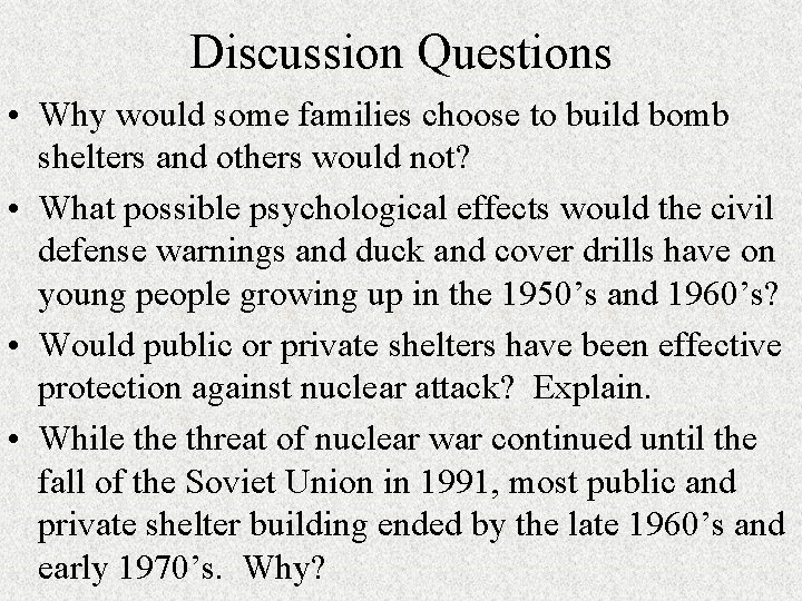 Discussion Questions • Why would some families choose to build bomb shelters and others