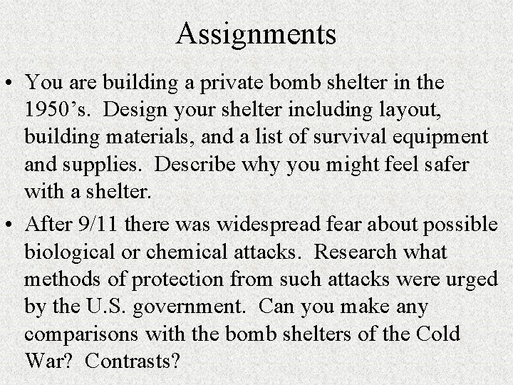 Assignments • You are building a private bomb shelter in the 1950’s. Design your