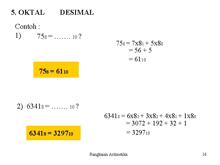 5. OKTAL DESIMAL Contoh : 1) 758 = ……. 10 ? 758 = 7