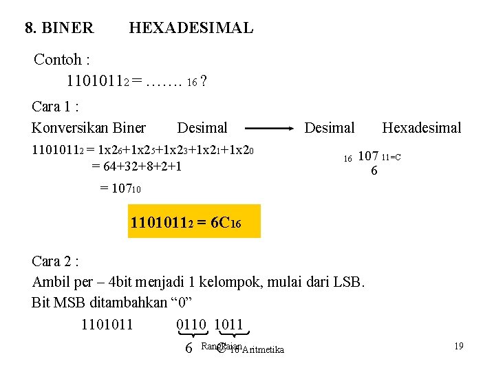 8. BINER HEXADESIMAL Contoh : 11010112 = ……. 16 ? Cara 1 : Konversikan