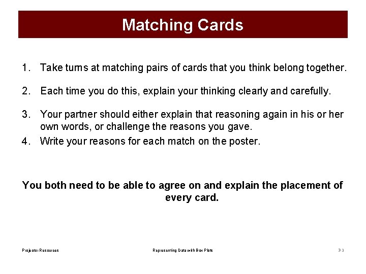 Matching Cards 1. Take turns at matching pairs of cards that you think belong