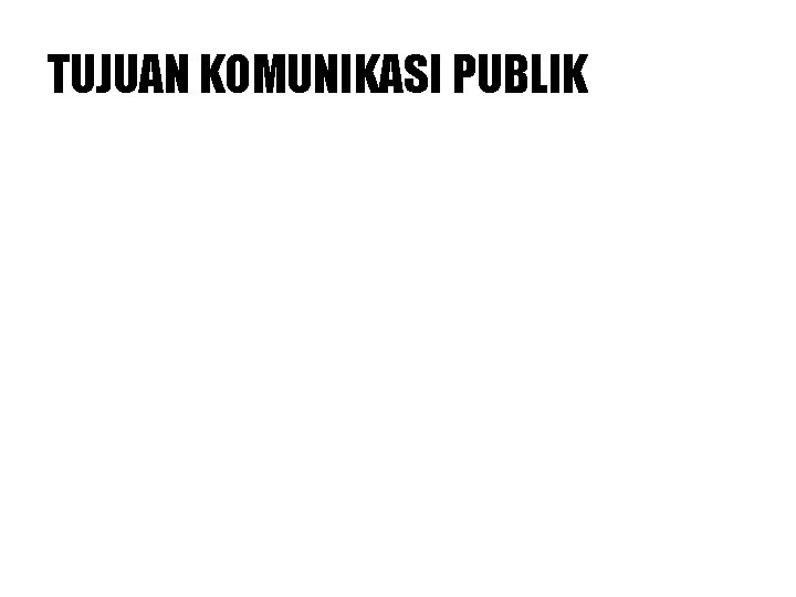 TUJUAN KOMUNIKASI PUBLIK 