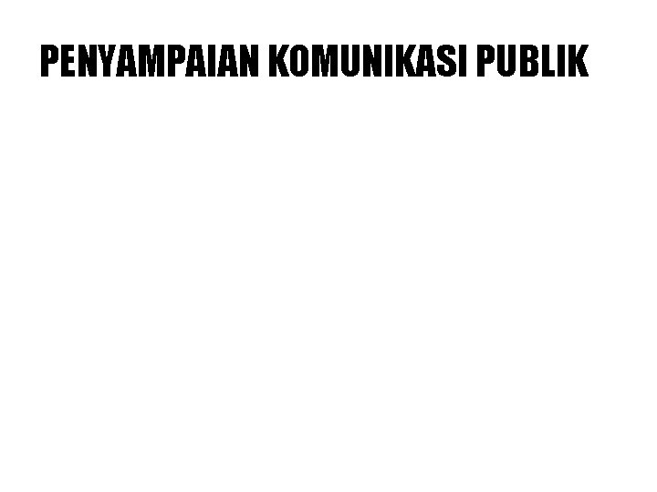 PENYAMPAIAN KOMUNIKASI PUBLIK 