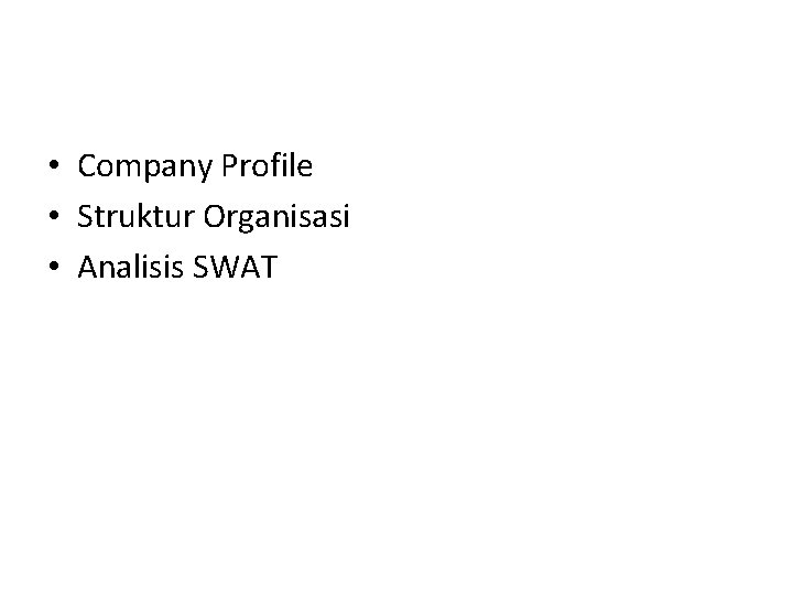  • Company Profile • Struktur Organisasi • Analisis SWAT 