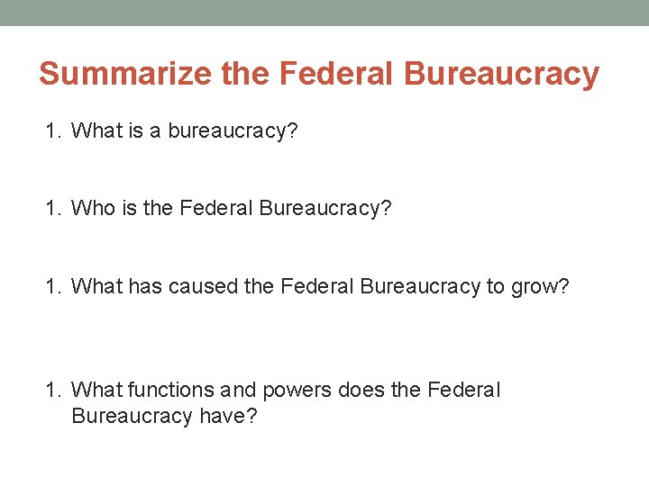 Summarize the Federal Bureaucracy 1. What is a bureaucracy? 1. Who is the Federal