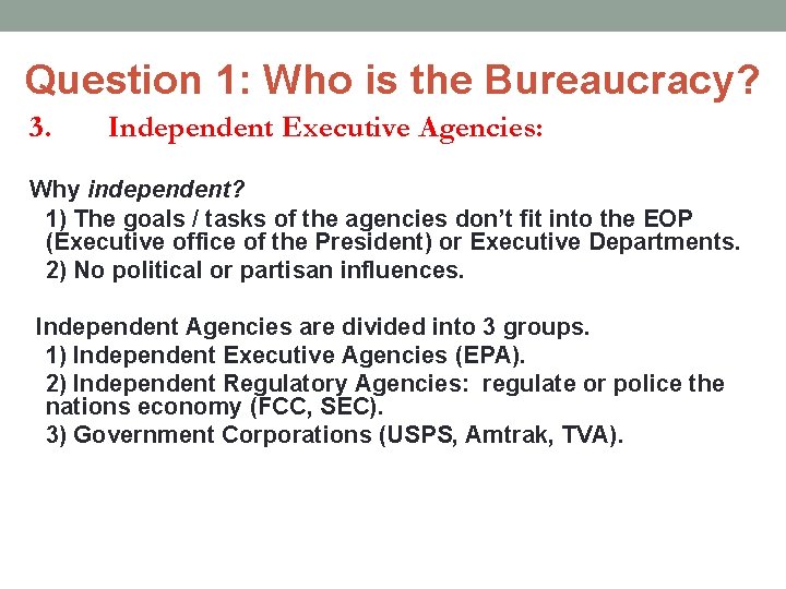 Question 1: Who is the Bureaucracy? 3. Independent Executive Agencies: Why independent? 1) The