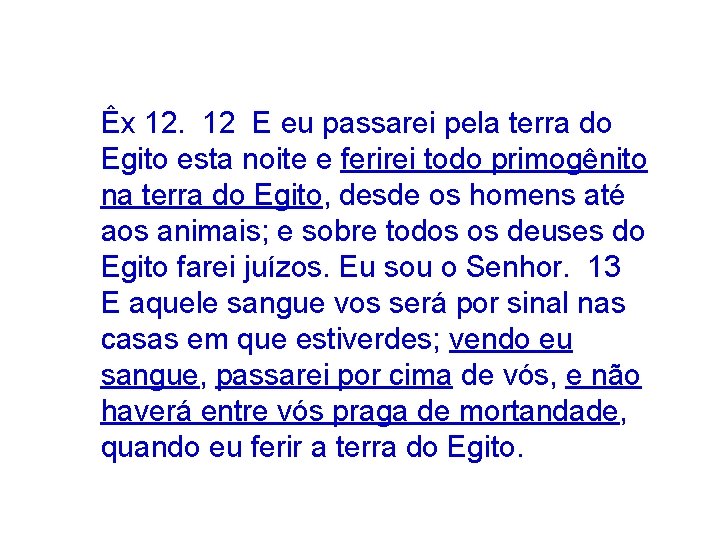 Êx 12. 12 E eu passarei pela terra do Egito esta noite e ferirei