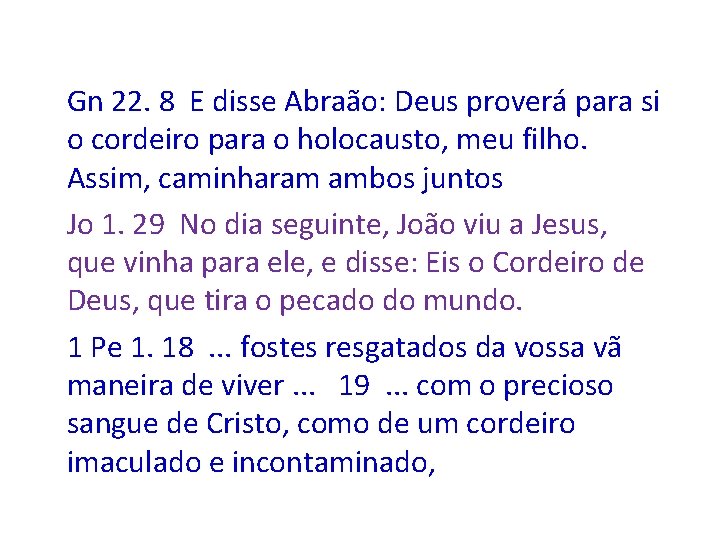 Gn 22. 8 E disse Abraão: Deus proverá para si o cordeiro para o