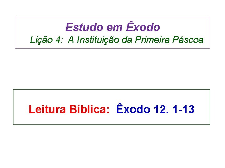 Estudo em Êxodo Lição 4: A Instituição da Primeira Páscoa Leitura Bíblica: Êxodo 12.