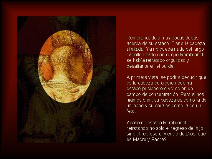 Rembrandt deja muy pocas dudas acerca de su estado. Tiene la cabeza afeitada. Ya