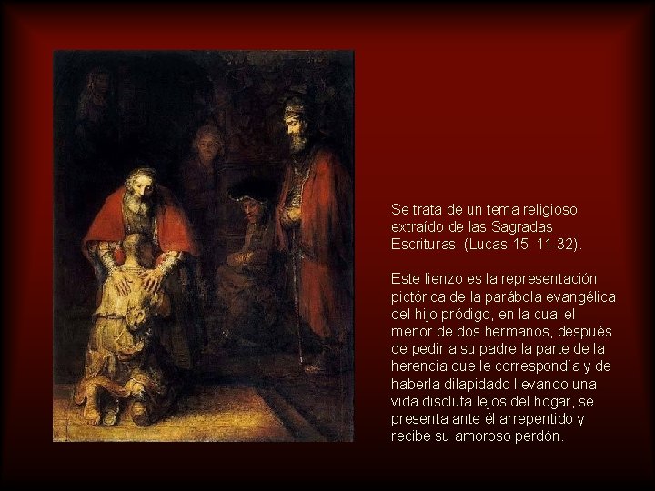 Se trata de un tema religioso extraído de las Sagradas Escrituras. (Lucas 15: 11