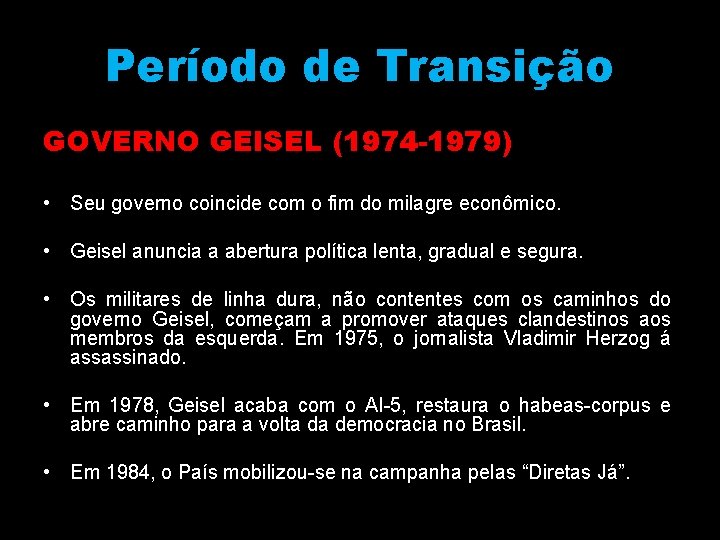 Período de Transição GOVERNO GEISEL (1974 -1979) • Seu governo coincide com o fim