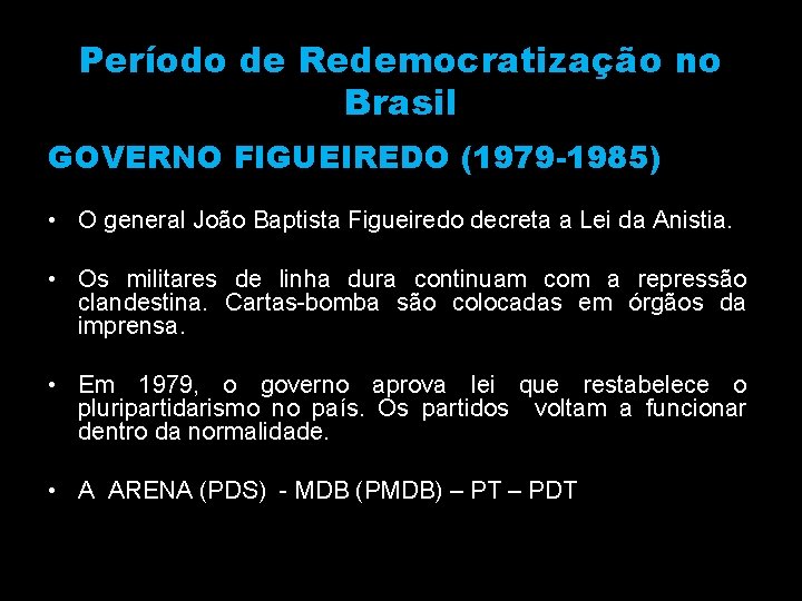 Período de Redemocratização no Brasil GOVERNO FIGUEIREDO (1979 -1985) • O general João Baptista