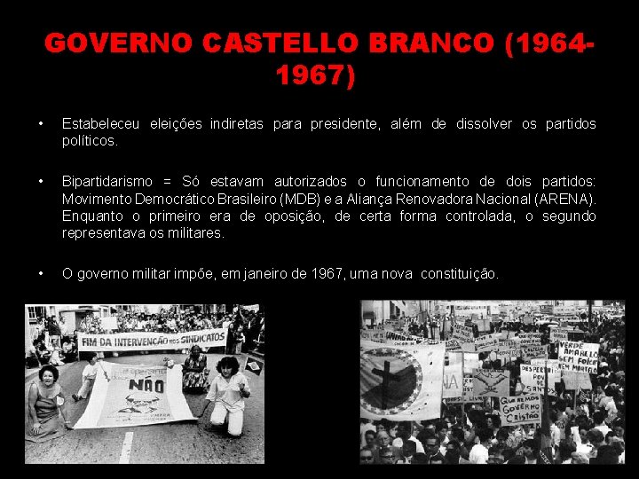 GOVERNO CASTELLO BRANCO (19641967) • Estabeleceu eleições indiretas para presidente, além de dissolver os