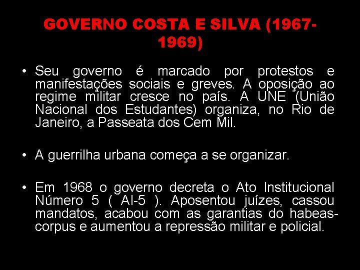 GOVERNO COSTA E SILVA (19671969) • Seu governo é marcado por protestos e manifestações