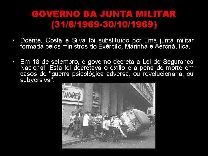 GOVERNO DA JUNTA MILITAR (31/8/1969 -30/10/1969) • Doente, Costa e Silva foi substituído por